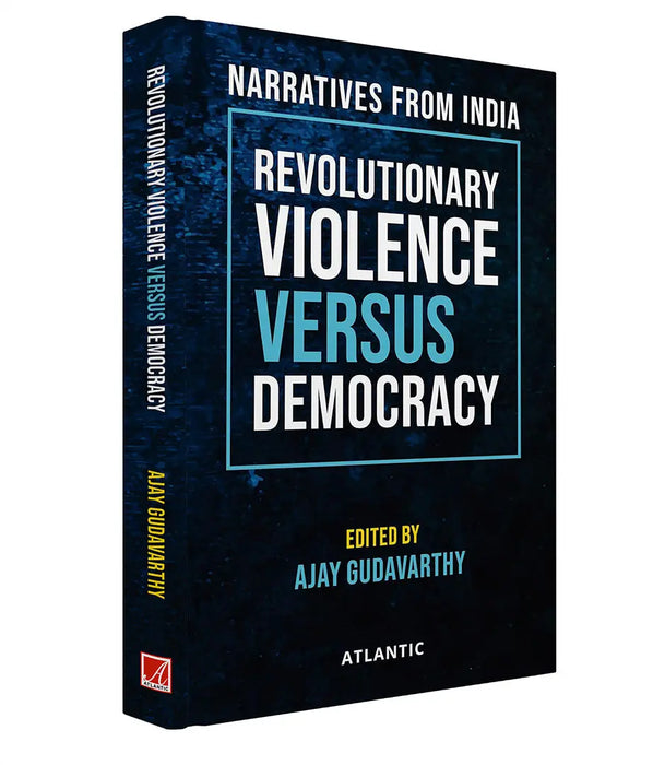 Revolutionary Violence Versus Democracy: Narratives From India by Ajay Gudavarthy