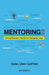 Mentoring 2.0 A Practitioner's Guide to Changing Lives by Sunil Unny Guptan
