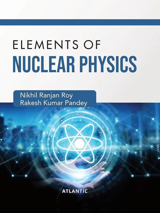 Elements of Nuclear Physics by Nikhil Ranjan Roy