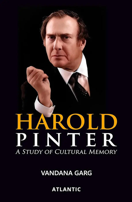 Harold Pinter: a Study of Cultural Memory by Vandana Garg