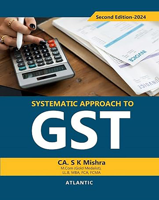 Systematic Approach to GST by CA. S.K. Mishra