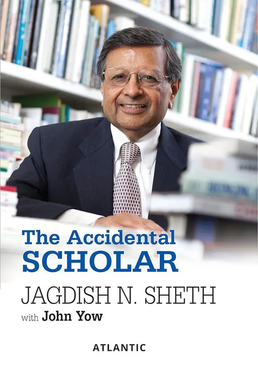 The Accidental Scholar by Jagdish N. Sheth