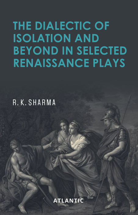 The Dialectic of Isolation and Beyond in Selected Renaissance Plays