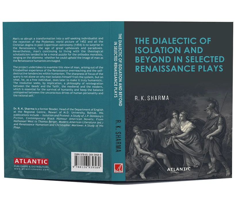 The Dialectic of Isolation and Beyond in Selected Renaissance Plays by R.K. Sharma