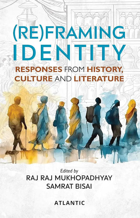 (Re) Framing Identity: Responses from History, Culture and Literature by Raj Raj Mukhopadhyay