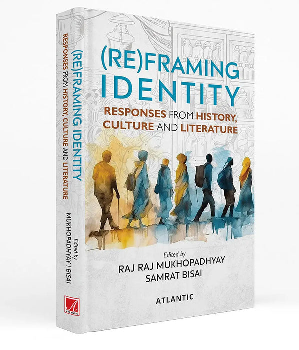 (Re) Framing Identity: Responses from History, Culture and Literature by Raj Raj Mukhopadhyay