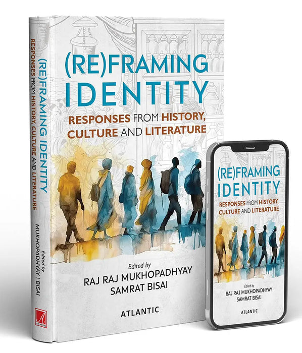 (Re) Framing Identity: Responses from History, Culture and Literature by Raj Raj Mukhopadhyay