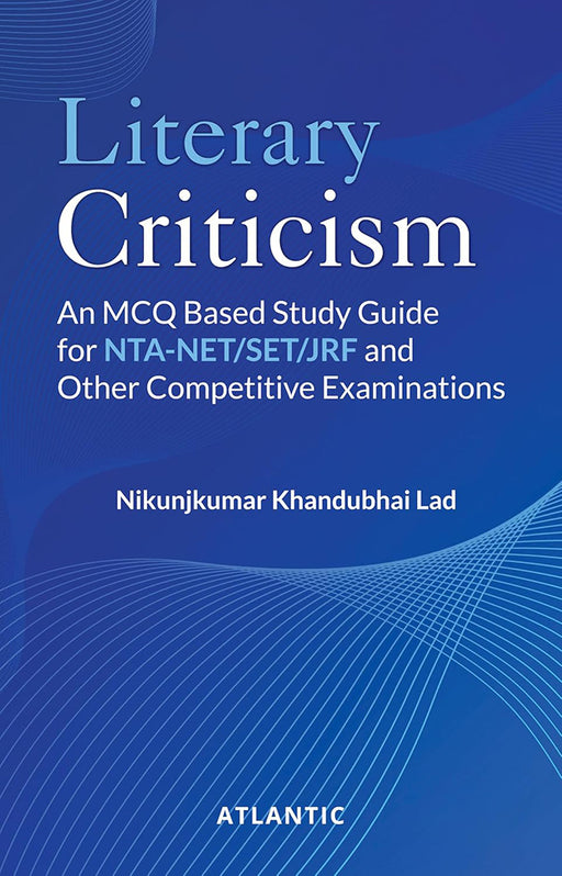 Literary Criticism: An MCQ Based Study Guide for NTA-NET/SET/JRF and Other Competitive Examinations by A.K. Gandhi