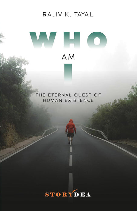 Who Am I: The Eternal Quest of Human Existence by Rajiv K. Tayal