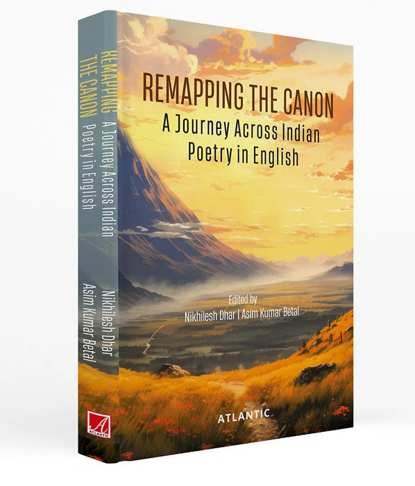 Remapping the Canon: a Journey across Indian Poetry in English by Nikhilesh Dhar
