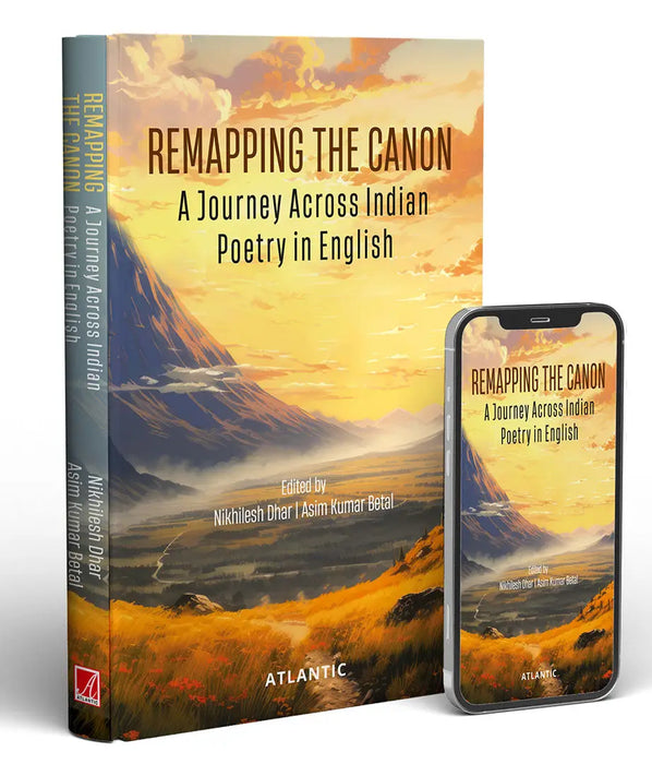 Remapping the Canon: a Journey across Indian Poetry in English by Nikhilesh Dhar