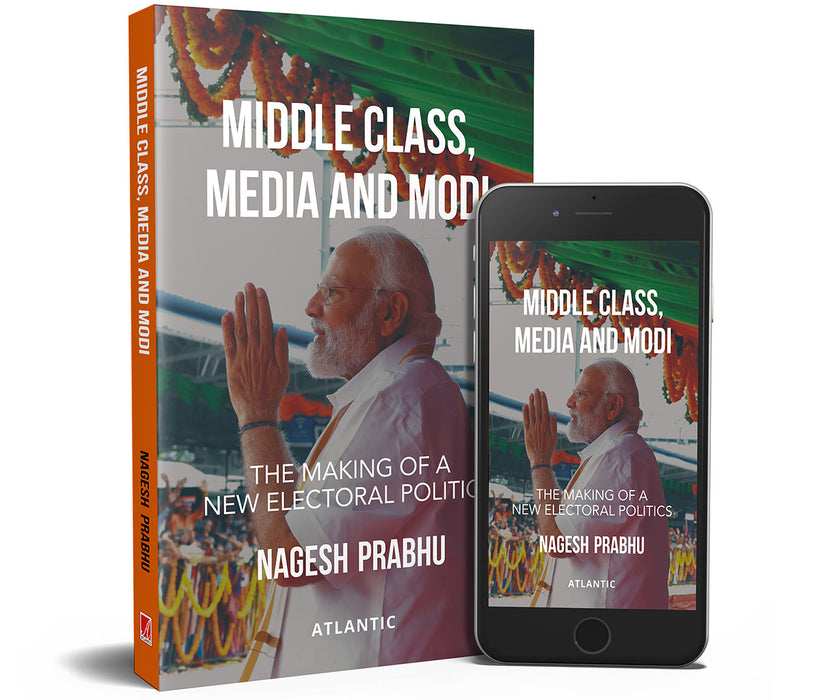 Middle Class, Media and Modi: The Making of a New Electoral Politics