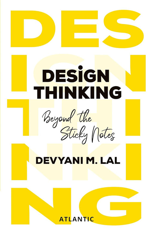 Design Thinking: Beyond the Sticky Notes by Devyani M. Lal