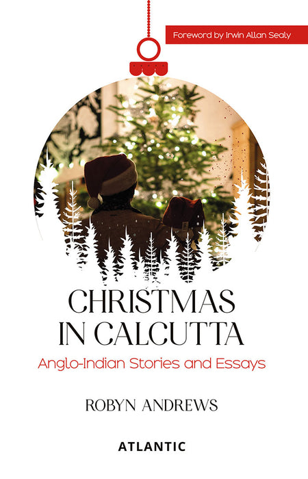 Christmas In Calcutta: Anglo-Indian Stories and Essays by Robyn Andrews