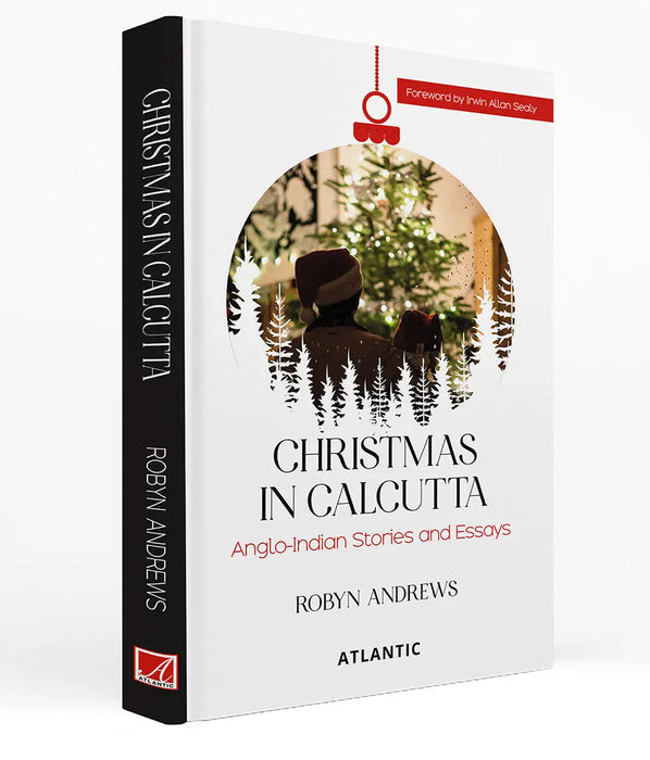 Christmas In Calcutta: Anglo-Indian Stories and Essays by Robyn Andrews