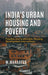Indiaâ€™s Urban Housing and Poverty: Feasible and Sustainable Housing Development Interventions by M. Mahadeva