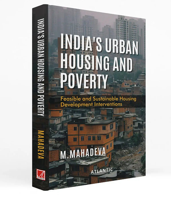 Indiaâ€™s Urban Housing and Poverty: Feasible and Sustainable Housing Development Interventions by M. Mahadeva