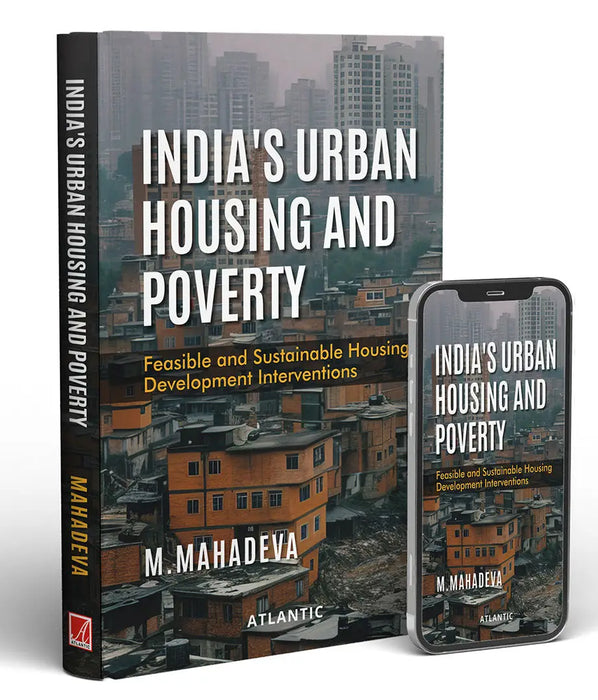Indiaâ€™s Urban Housing and Poverty: Feasible and Sustainable Housing Development Interventions by M. Mahadeva