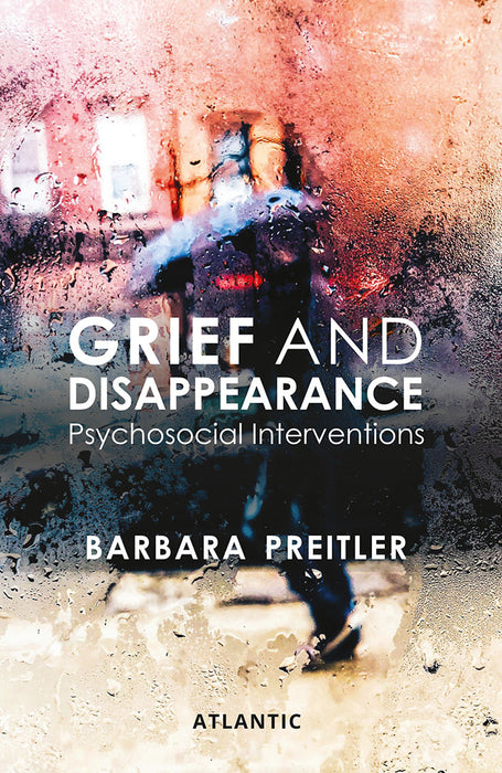 Grief and Disappearance: Psychosocial Interventions by Barbara Preitler