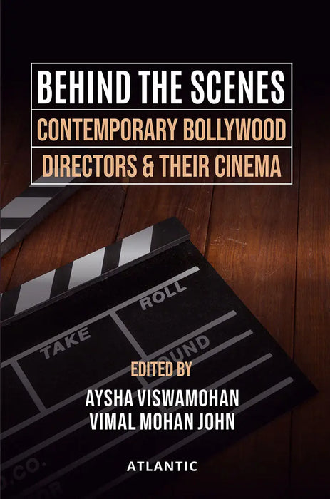 Behind The Scenes: Contemporary Bollywood Directors & Their Cinema by Aysha Viwamohan