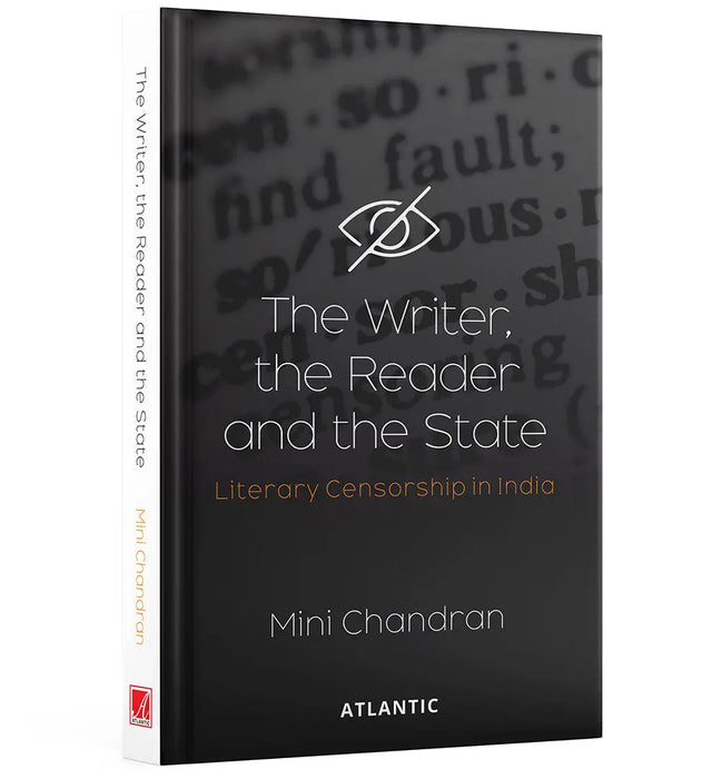 The Writer, the Reader and the State: Literary Censorship in India by Mini Chandran