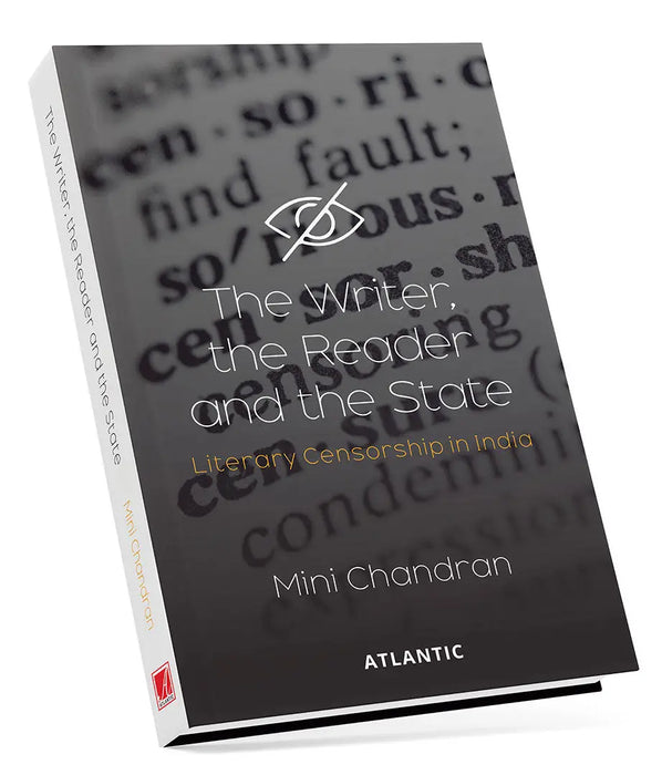 The Writer, the Reader and the State: Literary Censorship in India by Mini Chandran