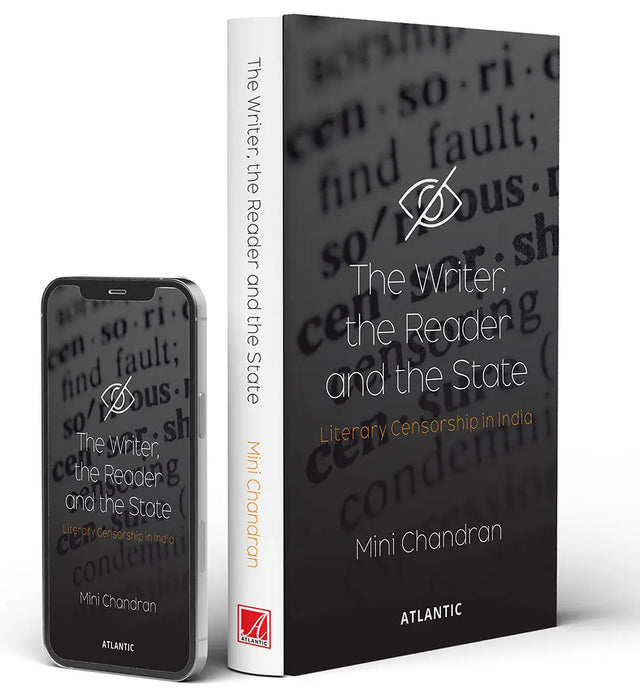The Writer, the Reader and the State: Literary Censorship in India by Mini Chandran