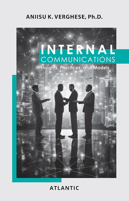 Internal Communications: Insights, Practices and Models by Aniisu K. Verghese