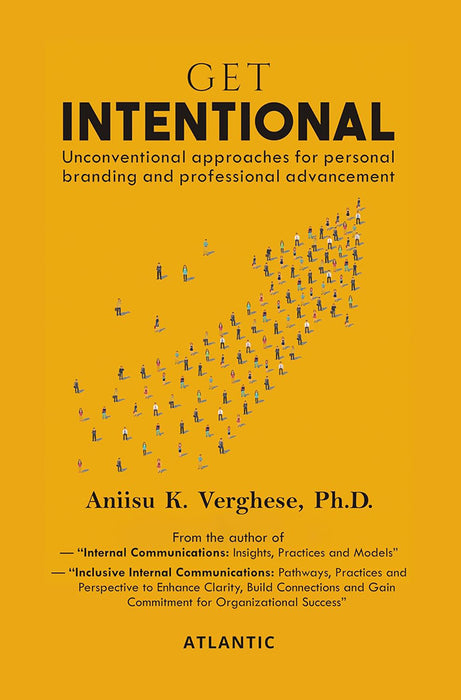 Get Intentional: Unconventional Approaches and Tenacity for Personal Branding and Professional Advancement by Aniisu K. Verghese