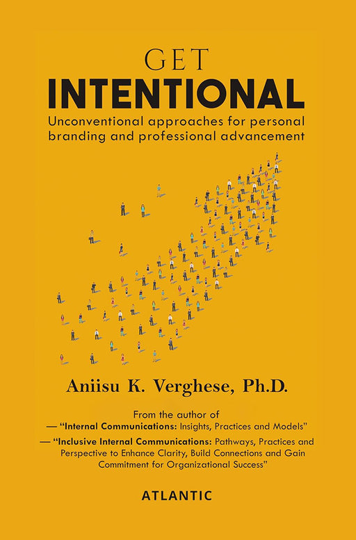 Get Intentional: Unconventional Approaches and Tenacity for Personal Branding and Professional Advancement by Aniisu K. Verghese