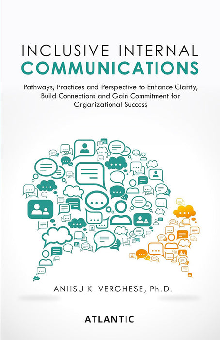 Inclusive Internal Communications: Pathways, Practices, and Perspectives to Enhance Clarity, Build Connections and Gain Commitment for by Aniisu Koshy Verghese