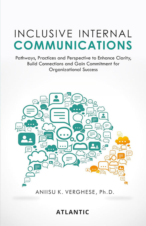 Inclusive Internal Communications: Pathways, Practices, and Perspectives to Enhance Clarity, Build Connections and Gain Commitment for by Aniisu Koshy Verghese