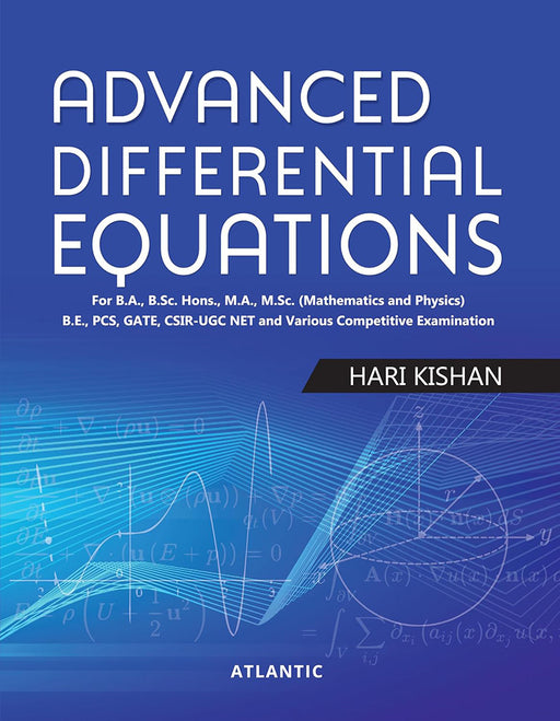 Advanced Differential Equations: For B.A., B.Sc. Hons., M.A., M.Sc. Hons. (Mathematics and Physics) B.E. PCS, GATE, CSIR-UGC NET and by Hari Kishan