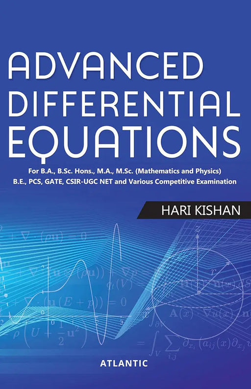 Advanced Differential Equations: For B.A., B.Sc. Hons., M.A., M.Sc. Hons. (Mathematics and Physics) B.E. PCS, GATE, CSIR-UGC NET and by Hari Kishan