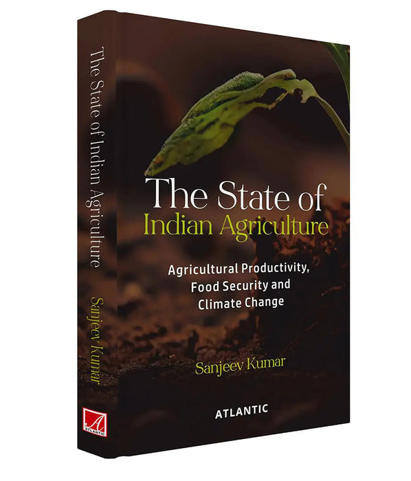 The State of Indian Agriculture: Agricultural Productivity, Food Security and Climate Change by Sanjeev Kumar