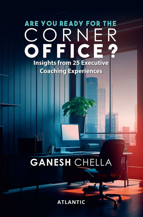 Are You Ready For The Corner Office?: Insights from 25 Executive Coaching Experiences by Ganesh Chella