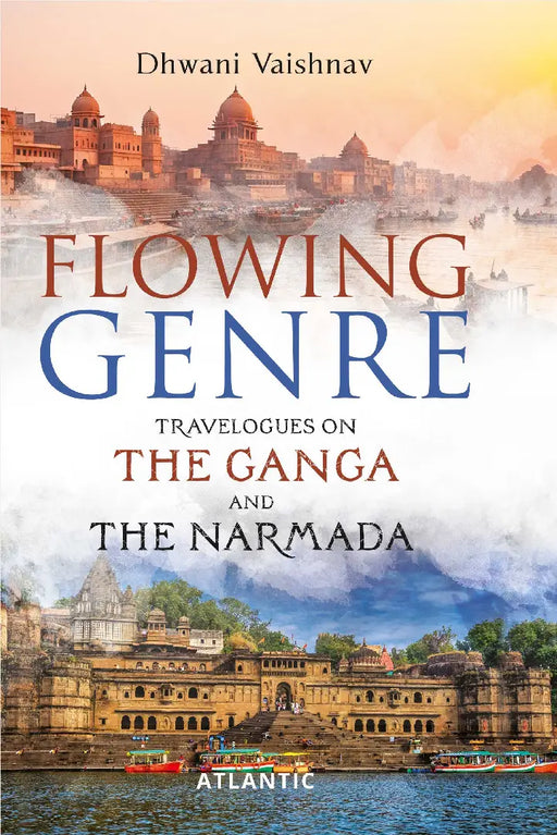 Flowing Genre: Travelogues on the Ganga and the Narmada by Dhwani Vaishnav
