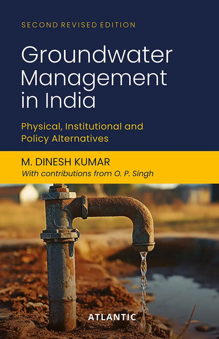 Groundwater Management in India: Physical, Institutional and Policy Alternatives by M. Dinesh Kumar