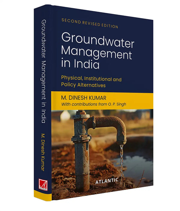 Groundwater Management in India: Physical, Institutional and Policy Alternatives by M. Dinesh Kumar