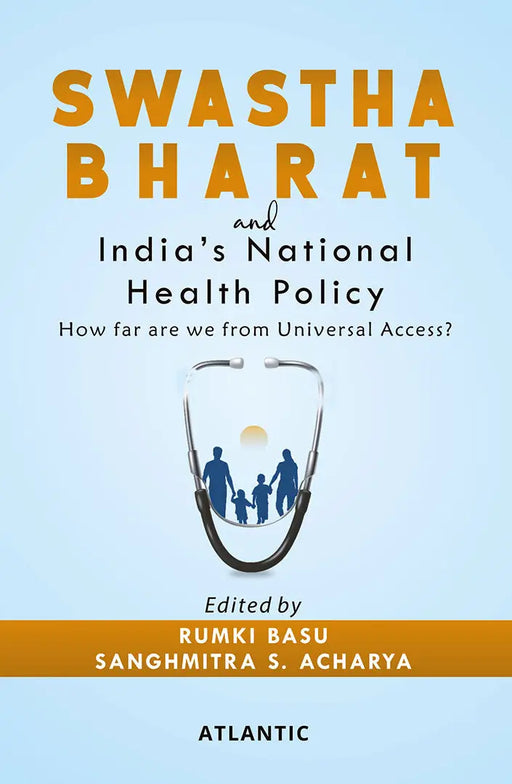 Swastha Bharat and India's National Health Policy: How far are we from Universal Access? by Rumki Basu