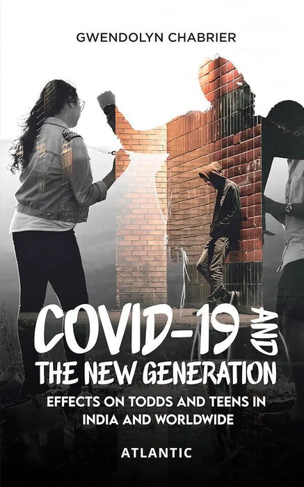 Covid-19 And  The New Generation: Effects On Todds And Teens In India And Worldwide by Gwendolyn Chabrier