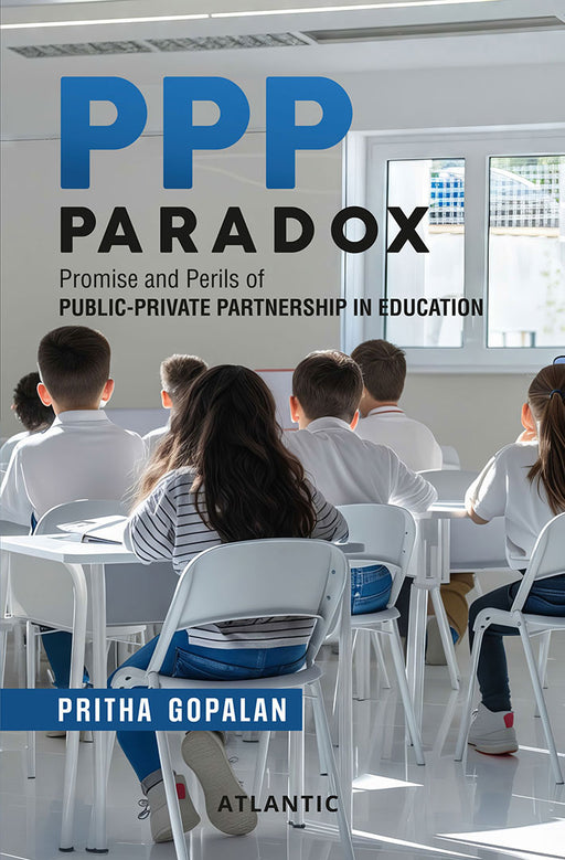 PPP Paradox: Promise and Perils of Public-Private Partnership in Education by Pritha Gopalan