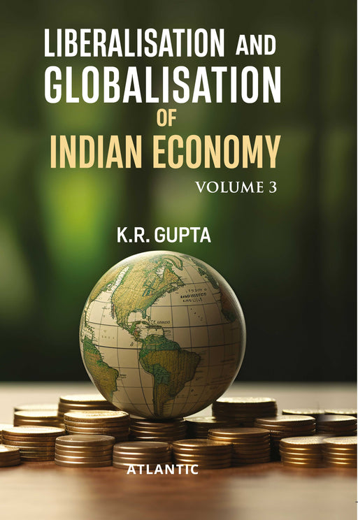 Liberalisation And Globalisation Of Indian Economy by K.R. Gupta