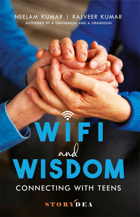 Wifi and Wisdom: Connecting With Teens by Neelam Kumar, Rajveer Kumar