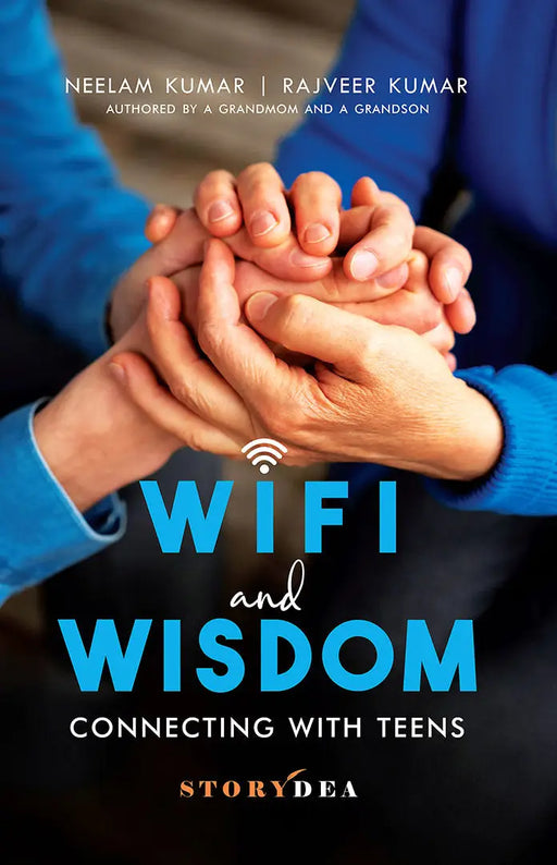 Wifi and Wisdom: Connecting With Teens by Neelam Kumar