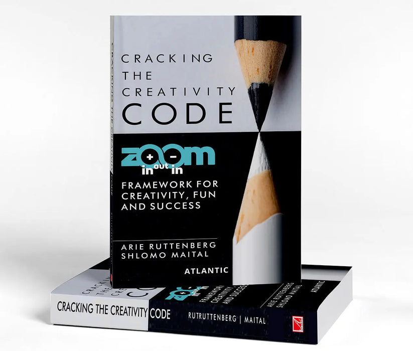 Cracking the Creativity Code: Zoom in/Zoom out/Zoom in Framework for Creativity Fun and Success by Arie Ruttenberg