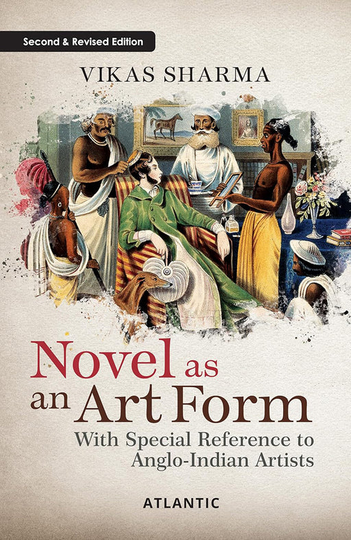 Novel As An Art Form: With Special Reference to Anglo-Indian Artists by Vikas Sharma