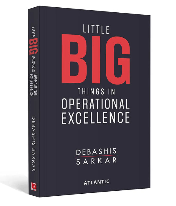 Little BIG Things in Operational Excellence by Debashis Sarkar
