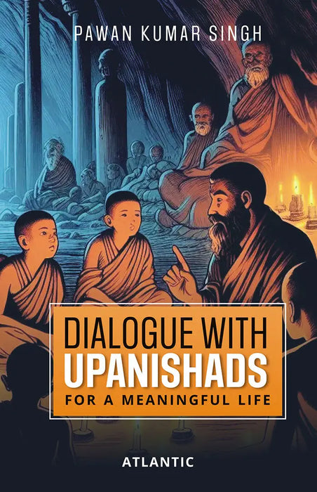 Dialogue with Upanishads: For a Meaningful Life by Pawan Kumar Singh