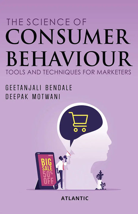The Science of Consumer Behaviour: Tools and Techniques for Marketers by Geetanjali Bendale